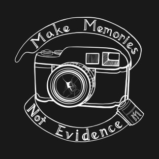 Make Memories, Not Evidence (White Logo) T-Shirt