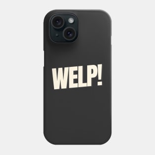 WELP Funny Saying Text Based Phone Case