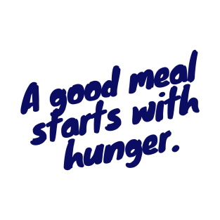 A Good Meal Starts with Hunger T-Shirt