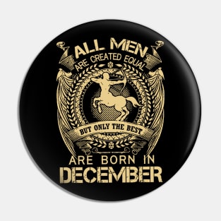 All Men Are Created Equal But Only The Best Are Born In December Pin