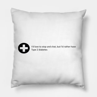 I'd love to stop and chat Pillow