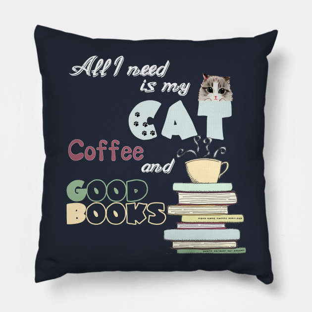 All I Need Is My Cat Coffee And Good Books For Cat And Book Lovers