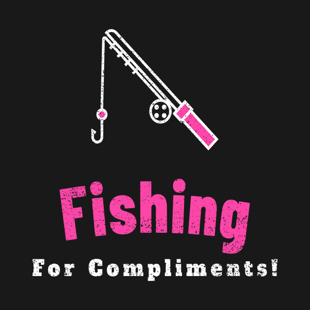 Fishing For Compliments by  MooMooTees