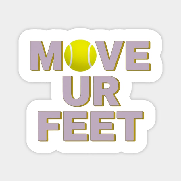 Move Your Feet, A Funny Tennis Reminder Magnet by Art2Wear