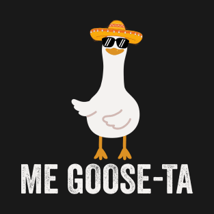 Me Goose Ta Funny Mexican Spanish Goose T-Shirt