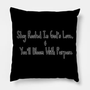 STAY ROOTED IN GOD'S LOVE... Pillow