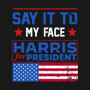 Kamala Harris 2024, Say It To My Face T-Shirt Debate Me T-Shirt