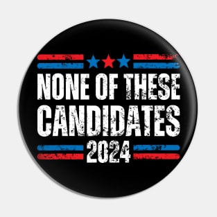 None of These Candidates 2024 Funny Election 2024 USA Pin