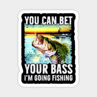 You Can Bet Your Bass I'm Going Fishing Magnet