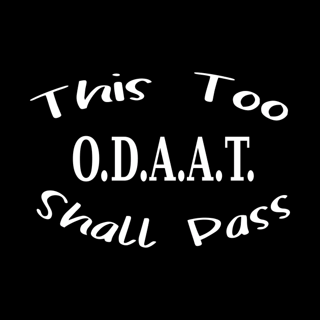 This too shall pass - ODAAT by JodyzDesigns
