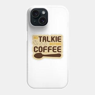 No Talkie Before Coffee Phone Case