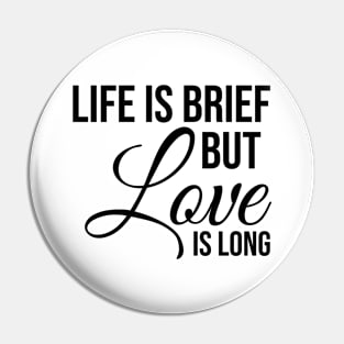 Life is brief but love is LONG Pin