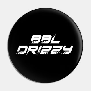 BBL DRIZZY Pin