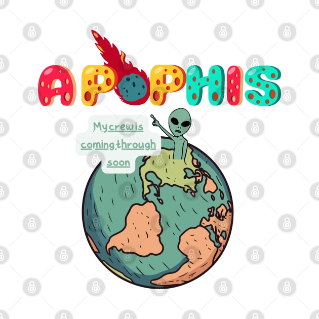 Apophis Funny Is coming funny by "Artistic Apparel Hub"