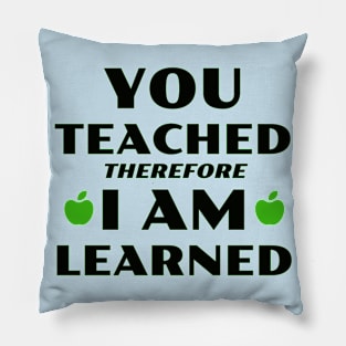 You Teached, I Learned Pillow