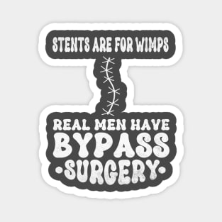 Stents Are For Wimps Real Men Have Bypass Open Heart Surgery Magnet