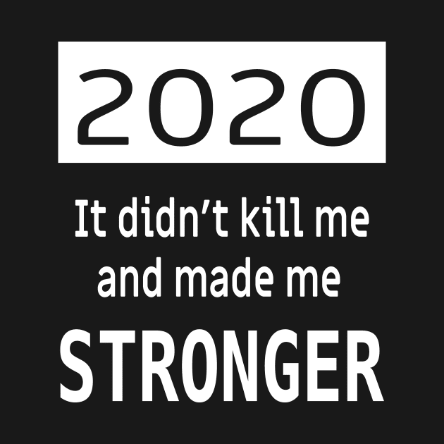 2020 Didn't kill me and made me stronger! by Epic punchlines