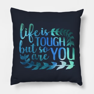 life is tough but so are you Pillow