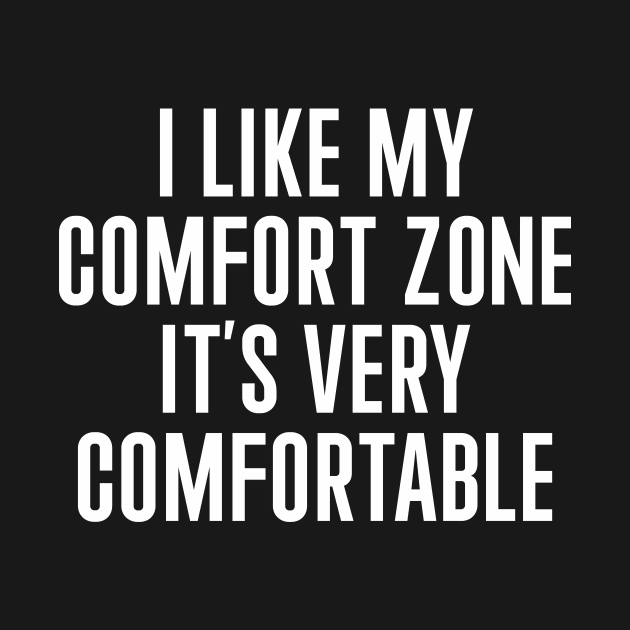 I Like My Comfort Zone by n23tees