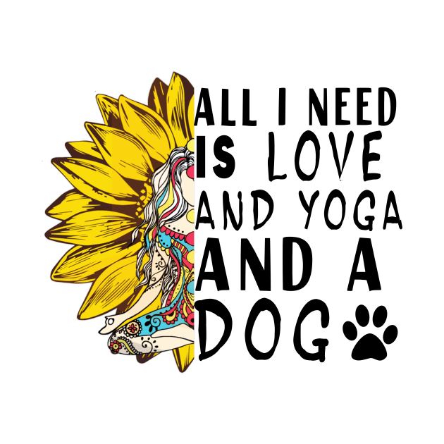 All I Need Is Love And Yoga And A Dog by TEEPHILIC