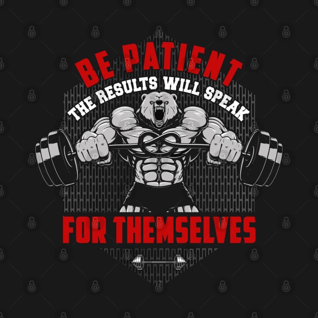 Be Patient The Results Will Speak For Themselves | Motivational & Inspirational | Gift or Present for Gym Lovers by MikusMartialArtsStore