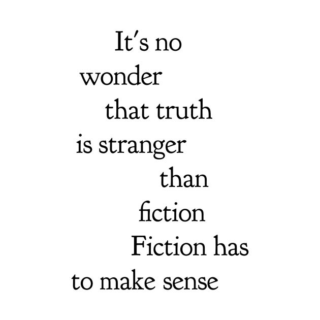 it's no wonder truth is stranger than fiction fiction has to make sense by GMAT