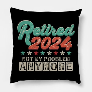 Retired 2024 Not My Problem Anymore Retirement Pillow