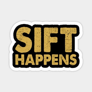 Sift Happens Gold Mining Panning Gold Miner Magnet