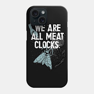 We Are All Meat Clocks Existential Crisis Phone Case