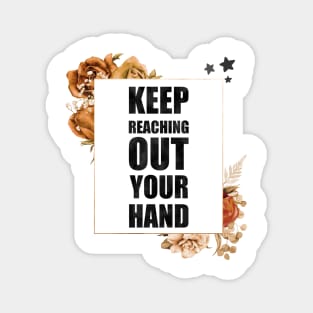 Keep Reaching Out Your Hand Magnet