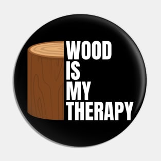 Wood is my therapy Funny Carpenter Pin