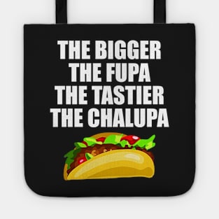 The Bigger The Fupa The Tastier The Chalupa Tote