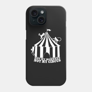 Not My Monkeys - Not My Circus - WHITE Phone Case