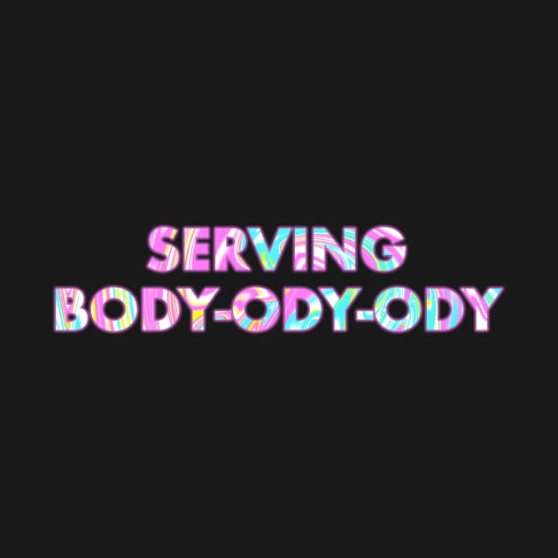 SERVING BODY-ODY-ODY by SquareClub