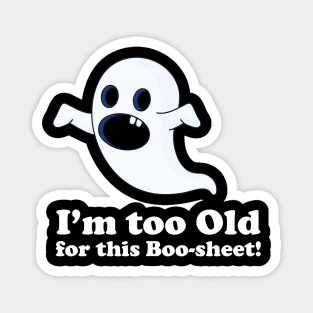 I am too old for this boo-sheet Magnet