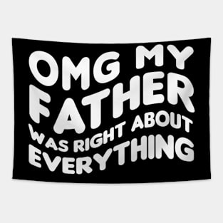 OMG My Father Was Right About Everything funny saying realizing advice Tapestry