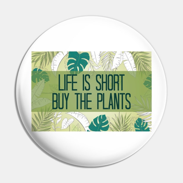 Life Is Short Buy The Plants Pin by chidadesign