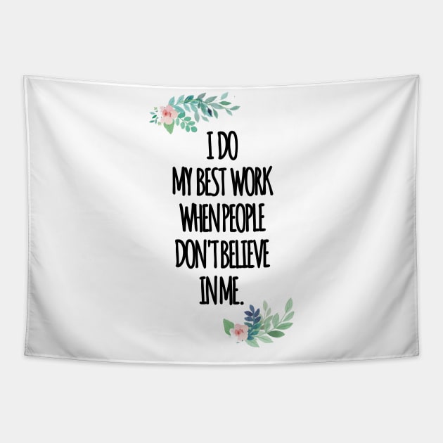 i do my best work when people dont believe in me Tapestry by aluap1006