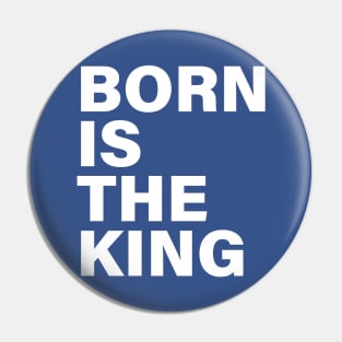 BORN IS THE KING Pin