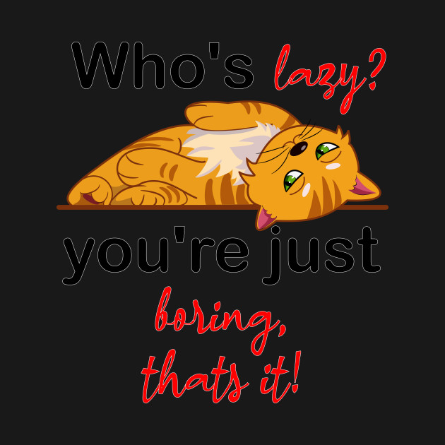 Disover who's lazy, you're just boring - Cute Orange Cat - T-Shirt