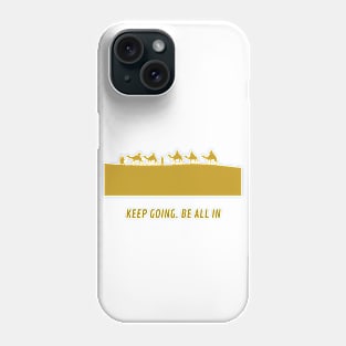 Keep going. Be all in Phone Case