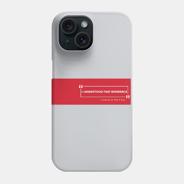 I Understood That Reference Phone Case by CapUnderstands