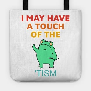 I May Have A Touch Of The 'Tism Tote