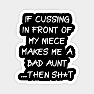 if cussing in front of my niece makes me a bad aunt then shit Magnet