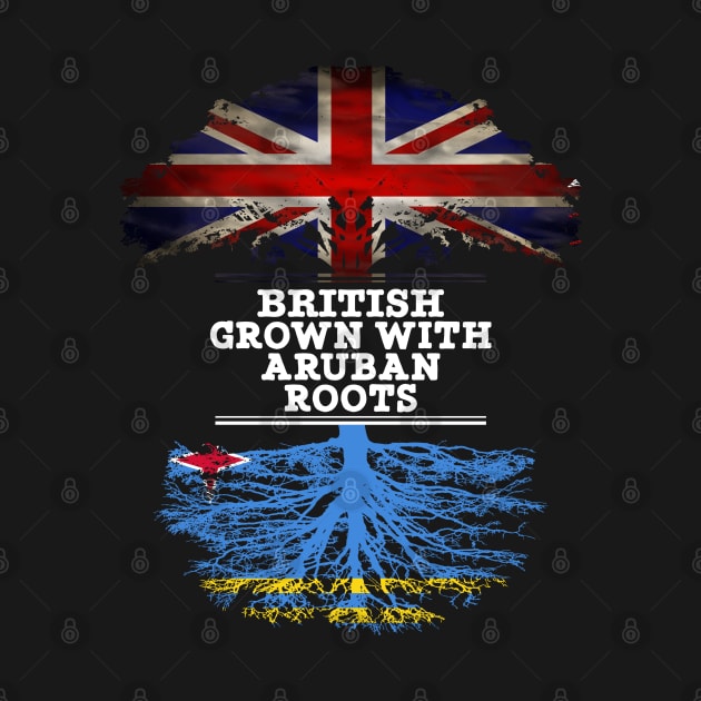 British Grown With Aruban Roots - Gift for Aruba With Roots From Aruban by Country Flags