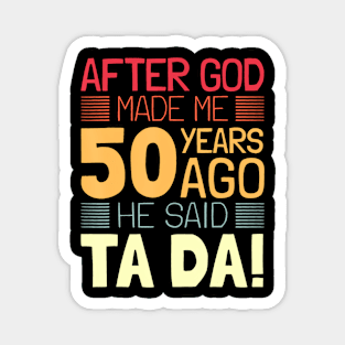 Funny 50th Birthday I God Said Ta Da I 50 Year Old Magnet