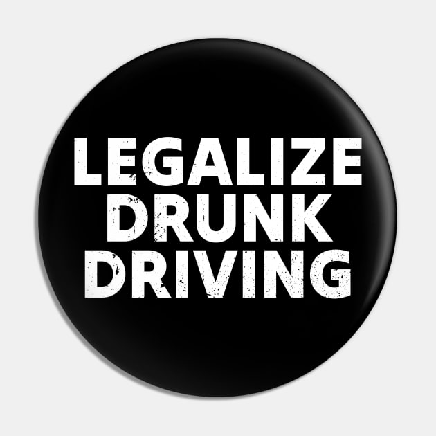 Funny Drinking Legalize drunk driving - white grunge Pin by Lumintu Merch