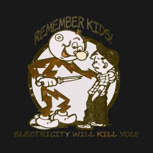 Remember Kids Electricity Will Kill You T-Shirt