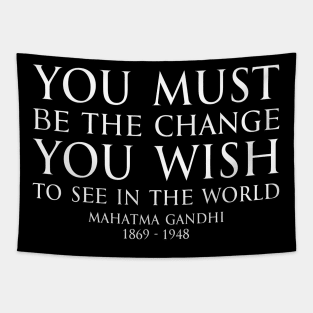 You must be the change you wish to see in the world - Mahatma Gandhi Typography Motivational inspirational quote series - WHITE Tapestry