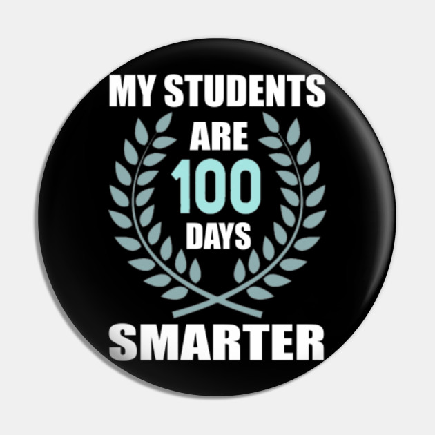 My Students Are 100 Days Smarter Today T Shirt My Students Are 100 Days Smarter Today Pin Teepublic